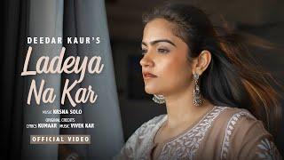 Ladeya Na Kar (Lyrical Video) | Deedar Kaur | Kumaar | Krsna Solo | Latest Punjabi Songs 2024