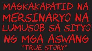 MAGKAKAPATID NA MERSINARYO NA LUMUSOB SA SITYO NG MGA ASWANG *True Story*