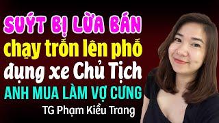 Kim Thanh đọc truyện: Suýt bị lừa bán phải chạy trốn ai ngờ chủ tịch chi 15 tỷ mua làm vợ