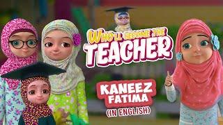 Who'll Become The Teacher | Islamic Cartoon | Kaneez Fatima Cartoon in English