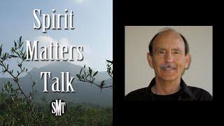 Roger Walsh Interview & Talk - Research on spirituality and consciousness - Spirit Matters Talk  SMT