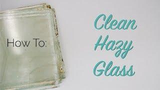 How To: Clean Hazy Glass