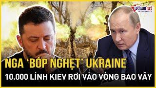 Nga "bóp nghẹt" Kiev trên tiền tuyến, 10.000 binh sỹ Ukraine tuyệt vọng không tìm ra lối thoát