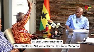 GN License Revocation: Dr. Paa Kwesi Nduom calls on H.E. John Mahama