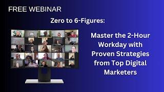 Zero to 6-Figures: Master the 2-Hour Workday with Proven Strategies from Top Digital Marketers