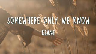 Keane - Somewhere Only We Know (Lyrics)