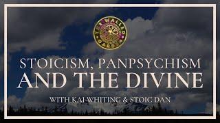 Stoicism, Panpsychism, & The Divine with Stoic Dan