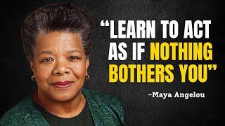 LEARN TO ACT AS IF NOTHING BOTHERS YOU - Maya Angelou Motivation