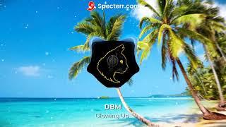 DBM - Glowing Up (Tropical house)