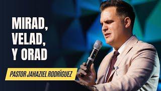 ¡MIRAD, VELAD Y ORAD! Pastor JAHAZIEL RODRÍGUEZ #quedicelabiblia