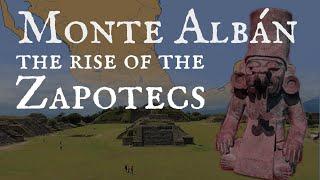 Monte Albán and the rise of the Zapotecs