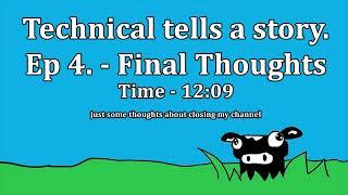 Technical Talking - Ep.4 - Closing the channel. Final Video. (12:09)