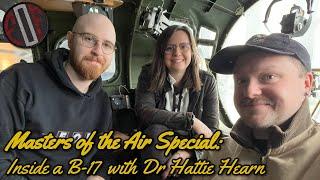 Inside a B-17, with Dr Hattie Hearn - Masters of the Air Special!