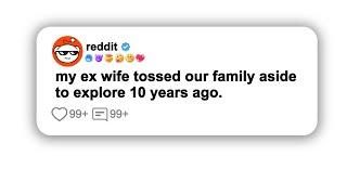 my ex wife tossed our family aside to explore 10 years ago.#reddit #shorts #viralvideo