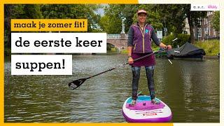 Suppen voor beginners: houding, techniek en routes! | maak je zomer fit!