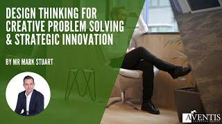 Design Thinking for Creative Problem Solving & Strategic Innovation  | #AventisWebinar