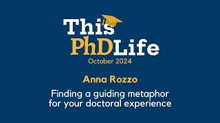 Finding a guiding metaphor for your doctoral experience (Anna Rozzo)