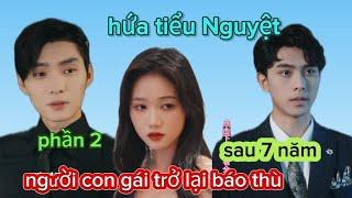 hứa tiểu Nguyệt người con gái chở lại báo thù sau 7 năm.