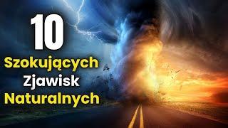 10 SZOKUJĄCYCH ZJAWISK NATURALNYCH