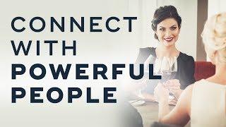 How To Connect With Powerful And Influential People