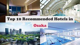 Top 10 Recommended Hotels In Osaka | Top 10 Best 5 Star Hotels In Osaka | Luxury Hotels In Osaka