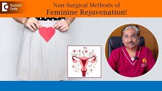 Feminine Rejuvenation Non Surgically|Laser Vaginal Rejuvenation-Dr.Venkataram Mysore|Doctors' Circle