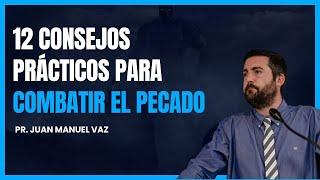 12 Consejos Prácticos Para Combatir el Pecado - Juan Manuel Vaz