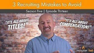 3 Recruiting Mistakes to Avoid in 2019 | Recruiter Fuel | Season 5 Episode 13