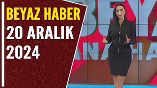 BEYAZ HABER 20 ARALIK 2024