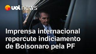 Imprensa internacional repercute Bolsonaro indiciado pela Polícia Federal por fraude sobre vacina