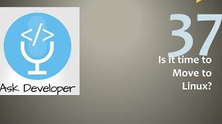 Ask Developer Hangout - 37 - Is it the time to move to Linux?