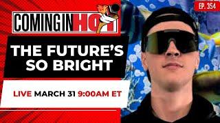 The Future’s So Bright - Coming in Hot LIVE - March 31