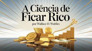 A Ciência Para Ficar Rico por Wallace D. Wattles