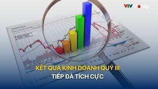 [TÀI CHÍNH KINH DOANH] KẾT QUẢ KINH DOANH QUÝ 3 TIẾP ĐÀ TÍCH CỰC | VTVMoney