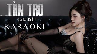 TÀN TRO KARAOKE (Tone Nữ) || LALA TRẦN cover