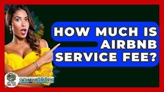 How Much Is Airbnb Service Fee? - South America Travel Pros