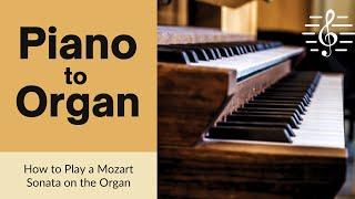 Piano to Organ - A Sonata by Mozart and How to Play it on the Organ