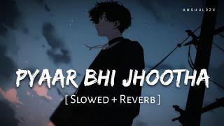 Pyaar Bhi Jhootha (Slowed + Reverb) | Yo Yo Honey Singh, B Praak | The Miranda Brothers | Anshul3zx