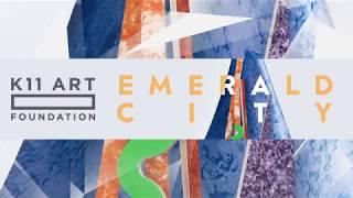 Emerald City | Group exhibition presented by K11 Art Foundation