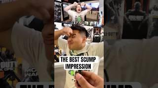 THE BEST SCUMP IMPRESSION 