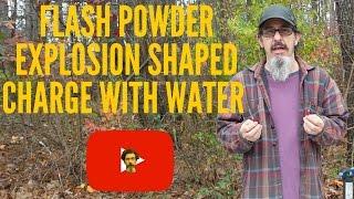 Flash Powder Explosion "Shaped" Charge With Water