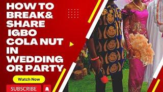 how to break and share Igbo kola nut in weddings, party or events