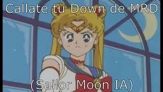 Callate tu Down de MRD (Sailor Moon IA)