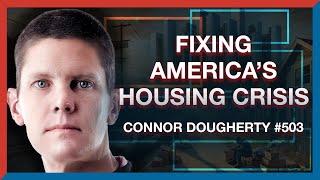 #503 | Conor Dougherty: How to Fix America's Housing Crisis - The Realignment Podcast