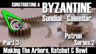 Constructing A Byzantine Sundial-Calendar - Part 3 (Making The Arbors, Ratchet & Bowl)