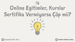 Online Eğitimler, Kurslar Sertifika Vermiyorsa Çöp mü? Kursların Pahalısı mı İyidir?