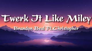 Twerk It Like Miley - Brandon Beal Ft.Christopher (Lyrics)