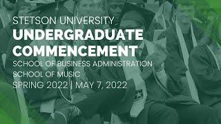 Stetson University Spring 2022 Undergraduate Commencement: Business Administration and Music