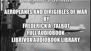 Aeroplanes and Dirigibles of War by Frederick A  Talbot 18 Full Audiobook