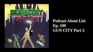 Ep. 100 - GUN CITY Part 2